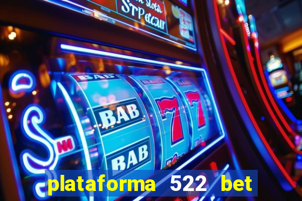 plataforma 522 bet 茅 confi谩vel